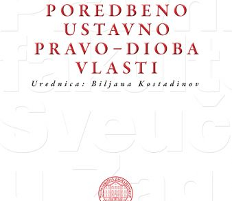 OBJAVLJENA JE ZNANSTVENA MONOGRAFIJA “Poredbeno ustavno pravo – Dioba vlasti” UREDNICE PROF.DR.SC. BILJANE KOSTADINOV (naklada Pravnog fakulteta Sveučilišta u Zagrebu)
