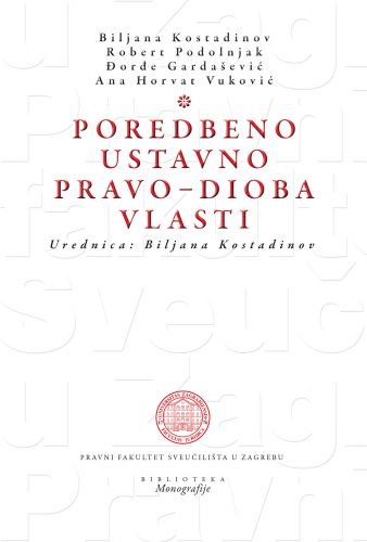 OBJAVLJENA JE ZNANSTVENA MONOGRAFIJA “Poredbeno ustavno pravo – Dioba vlasti” UREDNICE PROF.DR.SC. BILJANE KOSTADINOV (naklada Pravnog fakulteta Sveučilišta u Zagrebu)