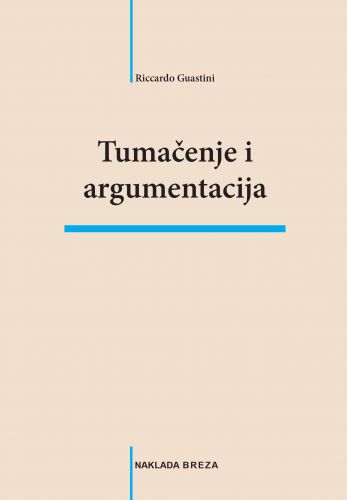 R. Guastini, Tumačenje i argumentacija, Naklada Breza, 2023.