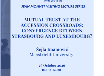 Invitation to the Jean Monnet Visiting Lecture by Šejla Imamović: “Mutual Trust at the Accession Crossroads: Convergence Between Strasbourg and Luxembourg?”
